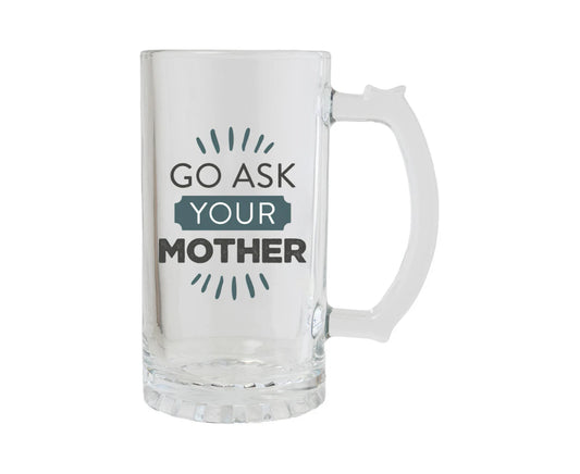 Go Ask Your Mother Beer Glass